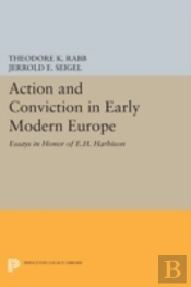 Action And Conviction In Early Modern Europe
