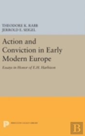 Action And Conviction In Early Modern Europe