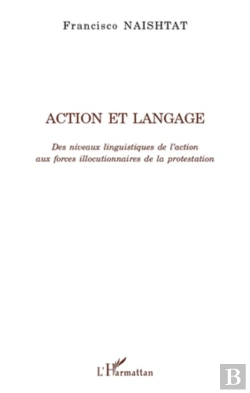 Bertrand.pt - Action Et Langage ; Des Niveaux Linguistiques De L'Action Aux Forces Illocutionnaires De La Protestation
