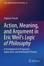 Action, Meaning, And Argument In Eric Weil'S Logic Of Philosophy