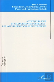 Action Publique Et Changements D'Échelles ; Les Nouvelles Focales Du Politique