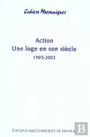 Action, Une Loge En Son Siècle 1903-2003