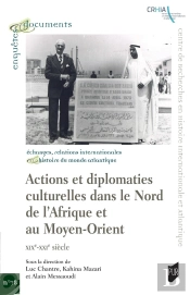 Actions Et Diplomaties Culturelles Dans Le Nord De L'Afrique Et Au Moyen-Orient : Xixe-Xxie Siècle