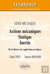 Actions Mécaniques - Statique - Inertie - De La Théorie Aux Applications Pratiques - Génie Mécanique - Niveau A