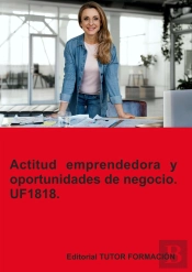 Actitud Emprendedora Y Oportunidades De Negocio. Uf1818.