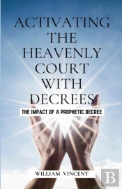 Activating The Heavenly Court With Decrees