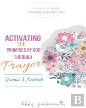 Activating The Promises Of God Through Prayer -- Journal & Notebook