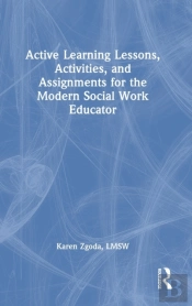Active Learning Lessons, Activities, And Assignments For The Modern Social Work Educator