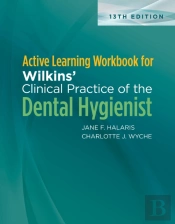 Active Learning Workbook For Wilkins' Clinical Practice Of The Dental Hygienist