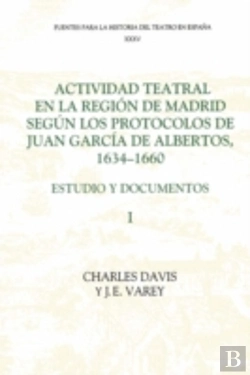 Bertrand.pt - Actividad Teatral En La Region De Madrid Segun Los Protocolos De Juan Garcia De Albertos, 1634-1660: I