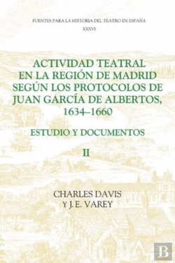 Bertrand.pt - Actividad Teatral En La Region De Madrid Segun Los Protocolos De Juan Garcia De Albertos, 1634-1660: Ii