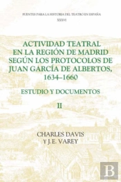 Actividad Teatral En La Region De Madrid Segun Los Protocolos De Juan Garcia De Albertos, 1634-1660: Ii