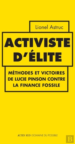 Bertrand.pt - Activiste D'Élite : Méthodes Et Victoires De Lucie Pinson Contre La Finance Fossile