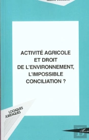 Activite Agricole Et Droit De L'Environnement ; L'Impossible Reconciliation