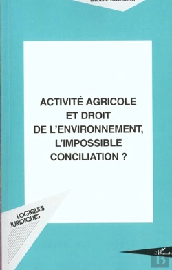 Bertrand.pt - Activite Agricole Et Droit De L'Environnement ; L'Impossible Reconciliation