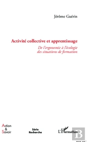 Activité Collective Et Apprentissage ; De L'Ergonomie À L'Écologie Des Situations De Formation