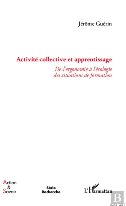Bertrand.pt - Activité Collective Et Apprentissage ; De L'Ergonomie À L'Écologie Des Situations De Formation