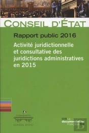 Activité Juridictionnelle Et Consultative Des Juridictions Administratives ; Rapport Public 2016