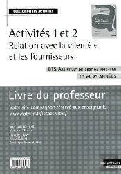 Activités 1 Et 2 ; Relation Avec La Clientèle Et Les Fournisseurs ; Bts Assistant De Gestion Pme/Pmi ; 1ère Et 2ème Années ; Livre Du Professeur (Édition 2009)