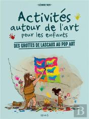 Activités Autour De L'Art Pour Les Enfants ; Des Grottes De Lascaux Au Pop Art