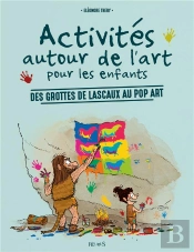 Activités Autour De L'Art Pour Les Enfants ; Des Grottes De Lascaux Au Pop Art