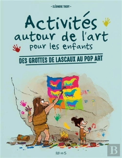 Bertrand.pt - Activités Autour De L'Art Pour Les Enfants ; Des Grottes De Lascaux Au Pop Art