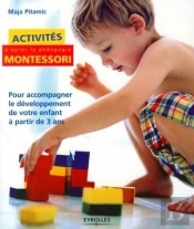 Activités D'Après La Pédagogie Montessori ; Pour Accompagner Le Développement De Votre Enfant À Partir De 3 Ans