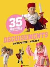 Activites Faciles Et Originales - 35 Deguisements Pour Petits Et Grands