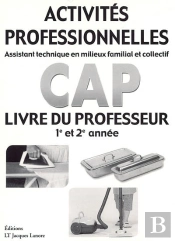 Activités Professionnelles ; Cap ; Assistant Technique En Milieux Familial Et Collectif ; 1ère Et 2e Année ; Livre Du Professeur