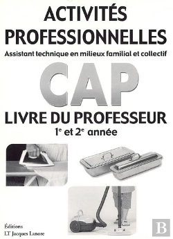 Bertrand.pt - Activités Professionnelles ; Cap ; Assistant Technique En Milieux Familial Et Collectif ; 1ère Et 2e Année ; Livre Du Professeur