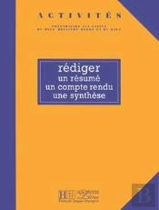 Activités - Rédiger Un Résumé, Un Compte Rendu, Une Synthèse : Activités - Rédiger Un Résumé, Un Compte Rendu, Une Synthèse