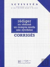 Activités - Rédiger Un Résumé, Un Compte Rendu, Une Synthèse (Corrigés) : Activités - Rédiger Un Résumé, Un Compte Rendu, Une Synthèse (Corrigés)