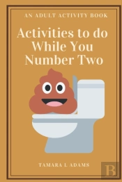 Activities To Do While You Number Two: A