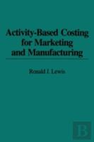 Activity-Based Costing For Marketing And Manufacturing