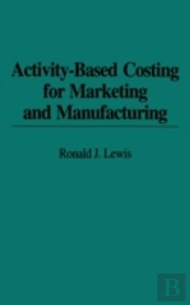Activity-Based Costing For Marketing And Manufacturing