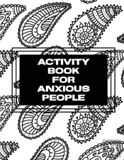 Activity Book For Anxious People: Anxiet