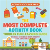 Activity Book For Prek. The Most Complete Activity Book Toddler Fun Learning Guide 100 Exercises Featuring Basic Concepts For Mastery (Letters, Shapes, Numbers And Colors)