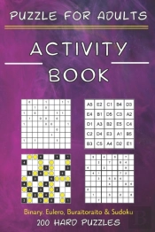 Activity Book Puzzle For Adults - Binary. Eulero, Buraitoraito,Sudoku - 200 Hard Puzzles