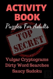 Activity Book Puzzles For Adults: Vulgar Cryptograms, Dirty Word Searches, Spicy Sudoku. Pocket Size Gag Gift. Sexy And Naughty.