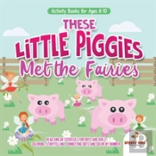 Activity Books For Ages 6-10. These Little Piggies Met The Fairies. Read And Do Exercises For Boys And Girls. Coloring, Storytelling, Connecting Dots And Color By Number