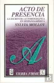 Acto De Presencia : La Escritura Autobiográfica En Hispanoamérica