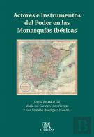 Actores e Instrumentos del Poder en las Monarquías Ibéricas