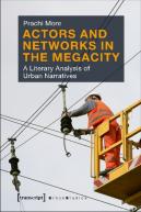 Actors And Networks In The Megacity Â€“ A Literary Analysis Of Urban Narratives