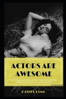 Actors Are Awesome