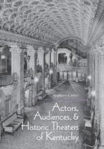 Actors, Audiences And Historic Theaters Of Kentucky