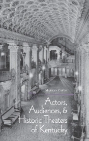 Actors, Audiences And Historic Theaters Of Kentucky