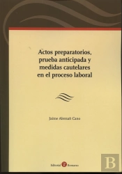 Actos Preparatorios, Prueba Anticipada Y Medidas Cautelares En El Proceso Laboral