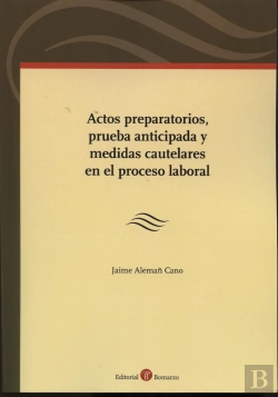 Bertrand.pt - Actos Preparatorios, Prueba Anticipada Y Medidas Cautelares En El Proceso Laboral