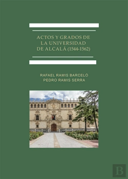 Bertrand.pt - Actos Y Grados De La Universidad De Alcala (1544-1562)