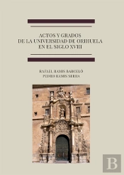 Actos Y Grados De La Universidad De Orihuela En El Siglo Xviii